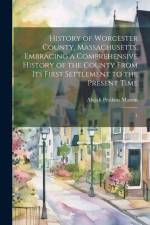 History of Worcester County, Massachusetts, Embracing a Comprehensive History of the County From its First Settlement to the Present Time: 1 af Abijah Perikins [From Old Ca Marvin