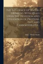 The Influence of Water-drinking With Meals Upon the Digestion and Utilization of Proteins, Fats and Carbohydrates .. af Henry Albright Mattill