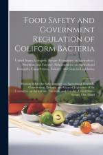 Food Safety and Government Regulation of Coliform Bacteria: Hearing Before the Subcommittee on Agricultural Research, Conservation, Forestry, and Gene af United States Congress Senate Comm