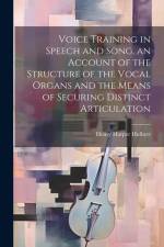 Voice Training in Speech and Song, an Account of the Structure of the Vocal Organs and the Means of Securing Distinct Articulation af Henry Harper Hulbert