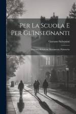 Per La Scuola E Per Gl'Insegnanti: Discorsi, Relazioni, Documenti, Polemiche af Gaetano Salvemini