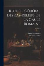 Recueil général des bas-reliefs de la Gaule romaine; Volume 6 af Emile Esperandieu