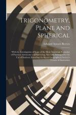 Trigonometry, Plane and Spherical; With the Investigation of Some of the More Important Formulae of Practical Astronomy and Surveying, Specially Arran af Edward Ayearst Reeves