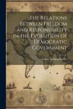 The Relations Between Freedom and Responsibility in the Evolution of Democratic Government af Arthur Twining Hadley