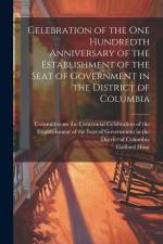 Celebration of the one Hundredth Anniversary of the Establishment of the Seat of Government in the District of Columbia af Gaillard Hunt