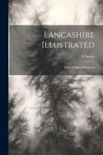 Lancashire Illustrated: From Original Drawings af S. Austin