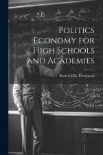 Politics Economy for High Schools and Academies af Robert Ellis Thompson