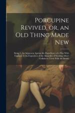 Porcupine Revived, or, an old Thing Made New: Being 1. An Argument Against the Expediency of a war With England. 2. An Exposition of the Absurdity of af Anonymous