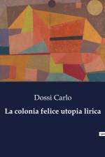 La colonia felice utopia lirica af Dossi Carlo