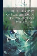 The Philosophy of Modernism, in its Connection With Music af Cyril Scott