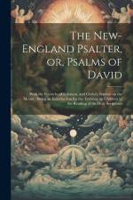 The New-England Psalter, or, Psalms of David: With the Proverbs of Solomon, and Christ's Sermon on the Mount: Being an Introduction for the Training u af Anonymous