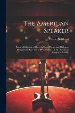 The American Speaker: Being a Collection of Pieces in Prose, Poetry, and Dialogue: Designed for Exercises in Declamation, Or for Occasional af Charles Northend