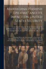 Marihuana-hashish Epidemic and its Impact on United States Security: Hearings Before the Subcommittee to Investigate the Administration of the Interna af United States Congress Senate Comm