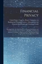 Financial Privacy: Hearings Before the Subcommittee on Financial Institutions and Consumer Credit of the Committee on Banking and Financi af United States Congress House Commi