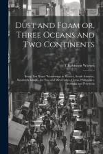 Dust and Foam or, Three Oceans and two Continents; Being ten Years' Wanderings in Mexico, South America, Sandwich Islands, the East and West Indies, C