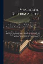 Superfund Reform Act of 1994: Hearings Before the Subcommittee on Superfund, Recycling, and Solid Waste Management of the Committee on Environment a
