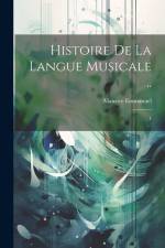 Histoire de la langue musicale ..: 1 af Maurice Emmanuel