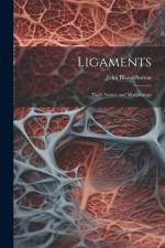 Ligaments; Their Nature and Morphology af John Bland-Sutton