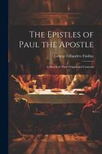 The Epistles of Paul the Apostle: A Sketch of Their Origin and Contents af George Gillanders Findlay
