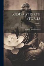 Buddhist Birth Stories: Or, Jataka Tales: the Oldest Collection of Folk-lore Extant, Being The Jatakatthavannana; Volume 1 af Anonymous