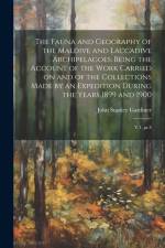 The Fauna and Geography of the Maldive and Laccadive Archipelagoes: Being the Account of the Work Carried on and of the Collections Made by an Expedit