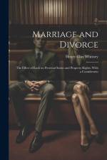 Marriage and Divorce: The Effect of Each on Personal Status and Property Rights, With a Consideratio af Henry Clay Whitney