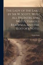 The Lady of the Lake, by Sir W. Scott, With All His Intrs. and Notes, Various Readings, and the Editor's Notes af Walter Scott