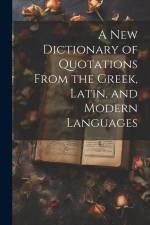 A new Dictionary of Quotations From the Greek, Latin, and Modern Languages af Anonymous