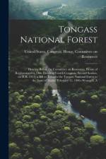 Tongass National Forest: Hearing Before the Committee on Resources, House of Representatives, One Hundred Fourth Congress, Second Session, on H af United States Congress House Commi