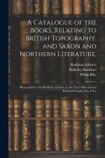 A Catalogue of the Books, Relating to British Topography, and Saxon and Northern Literature,: Bequeathed to the Bodleian Library, in the Year Mdccxcix af Richard Gough