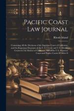 Pacific Coast Law Journal: Containing All the Decisions of the Supreme Court of California, and the Important Decisions of the U.S. Circuit and U af Anonymous