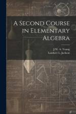 A Second Course in Elementary Algebra af Jacob William Albert Young