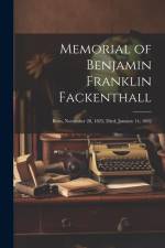 Memorial of Benjamin Franklin Fackenthall: Born, November 28, 1825, Died, January 14, 1892 af Anonymous