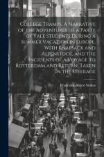 College Tramps. A Narrative of the Adventures of a Party of Yale Students During a Summer Vacation in Europe, With Knapsack and Alpenstock, and the In af Frederick Abbot Stokes