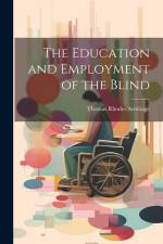 The Education and Employment of the Blind af Thomas Rhodes Armitage