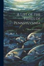 A List of the Fishes of Pennsylvania af Henry Weed Fowler