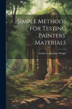 Simple Methods for Testing Painters' Materials af Arthur Columbine Wright