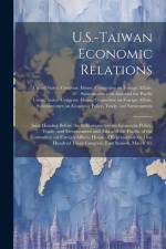 U.S.-Taiwan Economic Relations: Joint Hearing Before the Subcommittees on Economic Policy, Trade, and Environment and Asia and the Pacific of the Comm af United States Congress House Commi