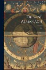 Tribune Almanach: 1865 af Anonymous