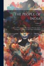 The People of India: A Series of Photographic Illustrations, With Descriptive Letterpress, of the Races and Tribes of Hindustan; Volume 4 af Anonymous