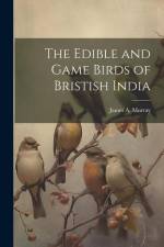 The Edible and Game Birds of Bristish India af James A. Murray