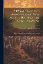 A Paraphrase and Annotations Upon all the Books of the New Testament: Briefly Explaining all the Difficult Places Thereof; Volume 4 af Henry Hammond