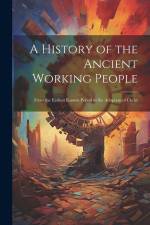 A History of the Ancient Working People: From the Earliest Known Period to the Adoption of Christ af Anonymous