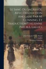 Le sang du sacrifice. Avec traduction anglaise par M. Gunning, et traduction italienne par M.S. Lallici af Jean Francois Victor Aicard