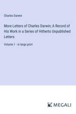 More Letters of Charles Darwin; A Record of His Work in a Series of Hitherto Unpublished Letters af Charles Darwin