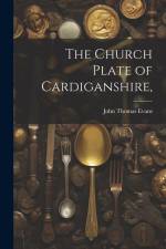 The Church Plate of Cardiganshire, af John Thomas Evans