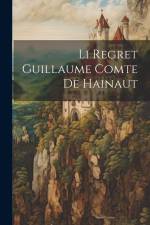 Li Regret Guillaume Comte De Hainaut af Anonymous
