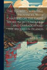 The Tourist's Maritime Provinces, With Chapters on the Gaspé Shore, Newfoundland and Labrador and the Miquelon Islands af Ruth Kedzie Wood