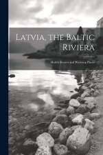 Latvia, the Baltic Riviera; Health Resorts and Watering Places af Anonymous