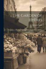 The Garden of Hyères: A Description of the Most Southern Point On the French Riviera af Adolphe Smith
